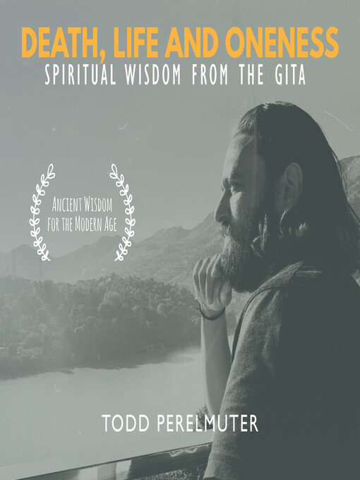 Title details for Death, Life and Oneness; Spiritual Wisdom From the Gita by Todd Perelmuter - Available